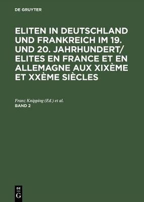 Eliten in Deutschland und Frankreich im 19. und 20. Jahrhundert/Elites en France et en Allemagne aux XIXème et XXème siècles, Band 2, Eliten in Deutschland und Frankreich im 19. und 20. Jahrhundert/Elites en France et en Allemagne aux XIXème et XXème sièc book