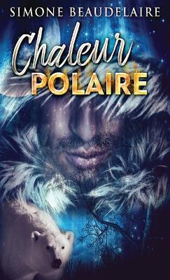 Chaleur Polaire by Simone Beaudelaire