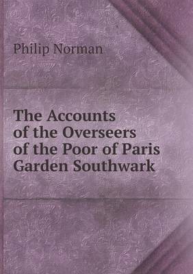 Accounts of the Overseers of the Poor of Paris Garden Southwark book