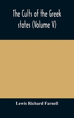 The cults of the Greek states (Volume V) by Lewis Richard Farnell