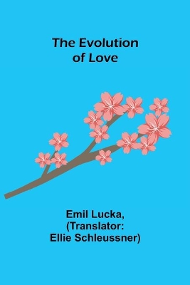 The Evolution of Love by Emil Lucka