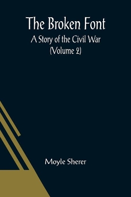 The Broken Font: A Story of the Civil War (Volume 2) book