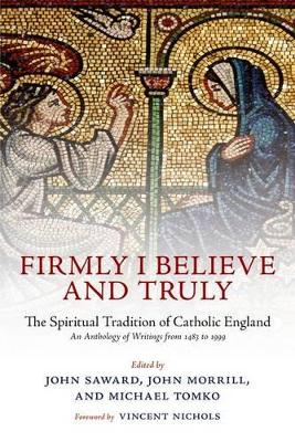 Firmly I Believe and Truly by John Saward