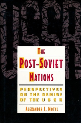 The Post-Soviet Nations: Perspectives on the Demise of the USSR book