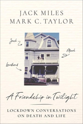 A Friendship in Twilight: Lockdown Conversations on Death and Life by Jack Miles