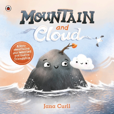 Mountain and Cloud: A story about facing your worries and finding friendship by Jana Curll