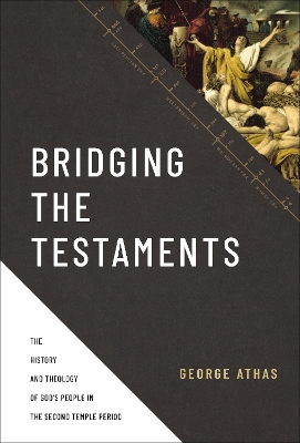 Bridging the Testaments: The History and Theology of God’s People in the Second Temple Period book