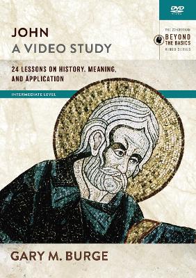 John, A Video Study: 24 Lessons on History, Meaning, and Application by Gary M. Burge