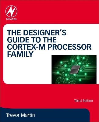 The The Designer's Guide to the Cortex-M Processor Family by Trevor Martin