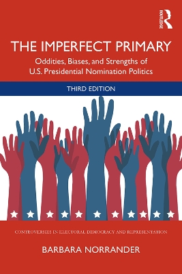 The Imperfect Primary: Oddities, Biases, and Strengths of U.S. Presidential Nomination Politics book