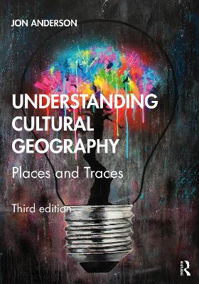 Understanding Cultural Geography: Places and Traces by Jon Anderson
