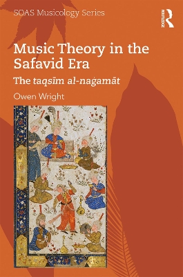 Music Theory in the Safavid Era: The taqsīm al-naġamāt by Owen Wright