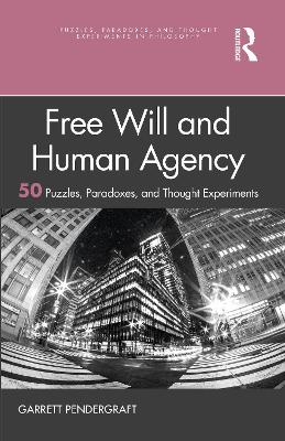 Free Will and Human Agency: 50 Puzzles, Paradoxes, and Thought Experiments book