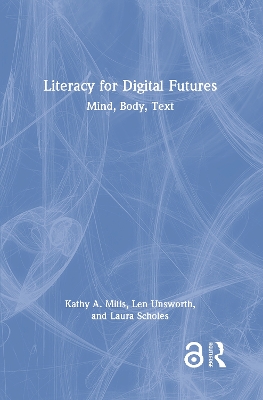 Literacy for Digital Futures: Mind, Body, Text by Kathy A. Mills