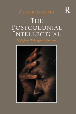 The The Postcolonial Intellectual: Ngugi wa Thiong�o in Context by Oliver Lovesey