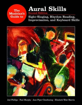 The Musician's Guide to Aural Skills: Sight-Singing, Rhythm-Reading, Improvisation, and Keyboard Skills by Joel Phillips