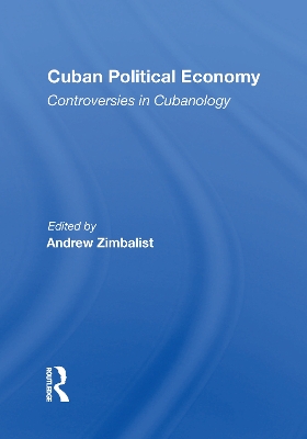Cuban Political Economy: Controversies In Cubanology by Andrew Zimbalist