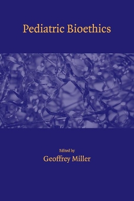 Pediatric Bioethics by Geoffrey Miller