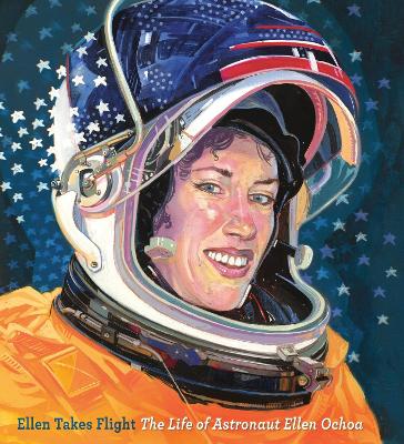 Ellen Takes Flight: The Life of Astronaut Ellen Ochoa book