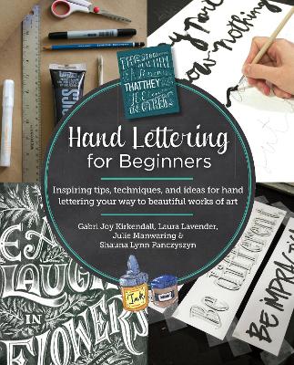 Hand Lettering for Beginners: Inspiring tips, techniques, and ideas for hand lettering your way to beautiful works of art book