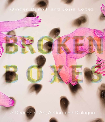 Broken Boxes: A Decade of Art, Action, and Dialogue book