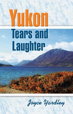 Yukon Tears and Laughter book