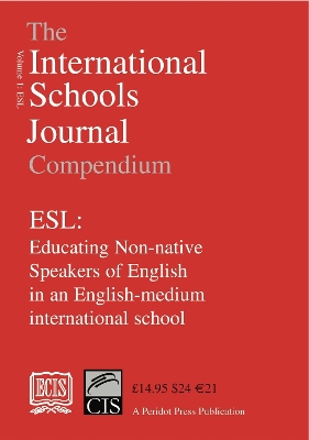 The International Schools Journal Compendium: ESL: Educating Non-native Speakers of English in an English-medium International School: v.1 by Edna Murphy