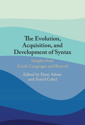 The Evolution, Acquisition and Development of Syntax: Insights from Creole Languages and Beyond book