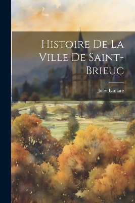 Histoire De La Ville De Saint-brieuc book