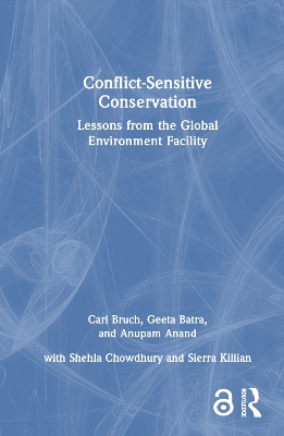 Conflict-Sensitive Conservation: Lessons from the Global Environment Facility by Carl Bruch