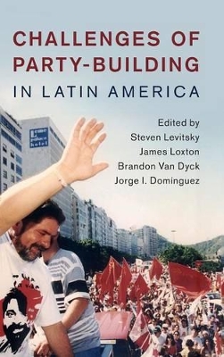 Challenges of Party-Building in Latin America by Steven Levitsky