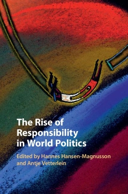 The Rise of Responsibility in World Politics by Hannes Hansen-Magnusson