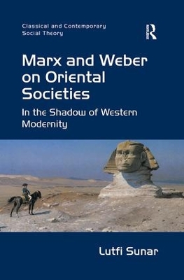 Marx and Weber on Oriental Societies by Lutfi Sunar