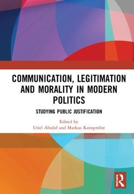 Communication, Legitimation and Morality in Modern Politics by Uriel Abulof