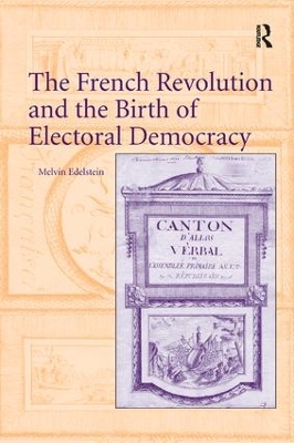 The French Revolution and the Birth of Electoral Democracy by Melvin Edelstein