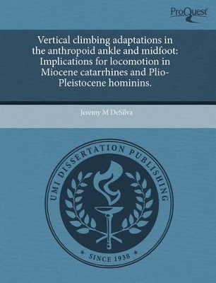 Vertical Climbing Adaptations in the Anthropoid Ankle and Midfoot: Implications for Locomotion in Miocene Catarrhines and Plio-Pleistocene Hominins book