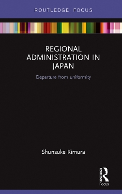 Regional Administration in Japan: Departure from uniformity by Shunsuke Kimura
