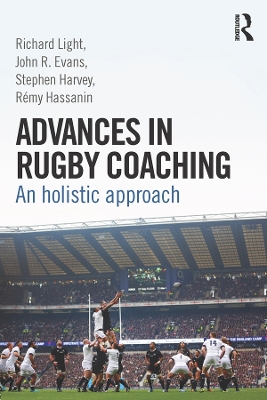 Advances in Rugby Coaching: An Holistic Approach by Richard Light