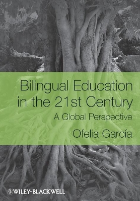 Bilingual Education in the 21st Century by Ofelia García