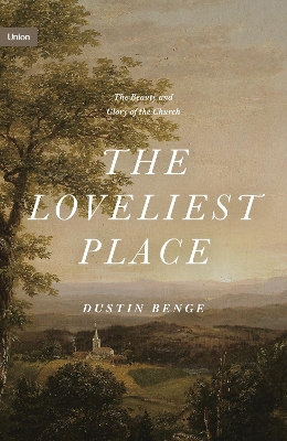 The Loveliest Place: The Beauty and Glory of the Church book