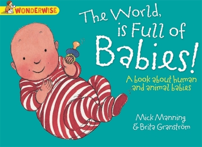 Wonderwise: The World Is Full Of Babies: A book about human and animal babies book