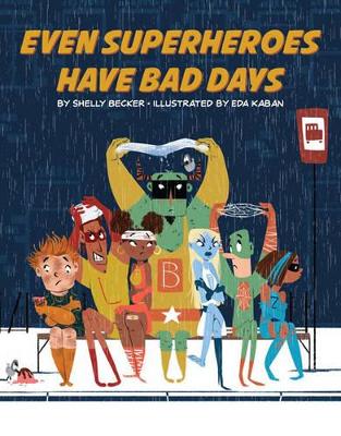 Even Superheroes Have Bad Days by Shelly Becker