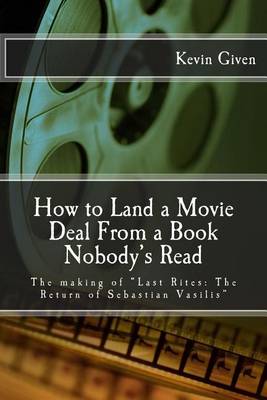 How to Land a Movie Deal from a Book Nobody's Read by Kevin R Given