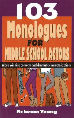 103 Monologues for Middle School Actors book