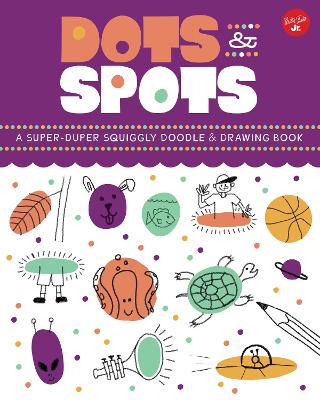 Dots & Spots: A Super-Duper Squiggly Doodle & Drawing Book book