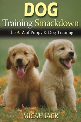 Dog Training Smackdown: The A - Z of Puppy & Dog Training book