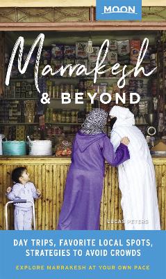 Moon Marrakesh & Beyond (First Edition): Day Trips, Local Spots, Strategies to Avoid Crowds book