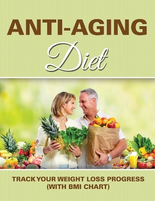 Anti-Aging Diet: Track Your Weight Loss Progress (with BMI Chart) book