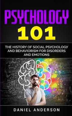 Psychology 101: The History оf Social Pѕусhоlоgу and Behaviorism for Disorders and Emotions book