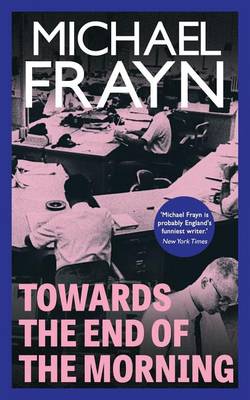 Towards the End of the Morning (Valancourt 20th Century Classics) by Michael Frayn